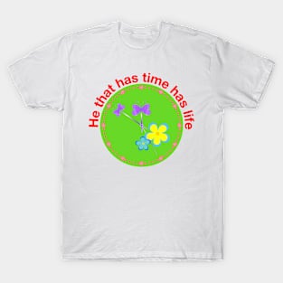 He that has time has life T-Shirt